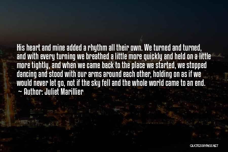 Juliet Marillier Quotes: His Heart And Mine Added A Rhythm All Their Own. We Turned And Turned, And With Every Turning We Breathed