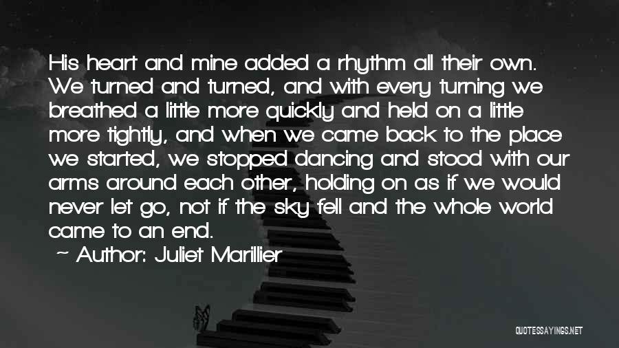 Juliet Marillier Quotes: His Heart And Mine Added A Rhythm All Their Own. We Turned And Turned, And With Every Turning We Breathed