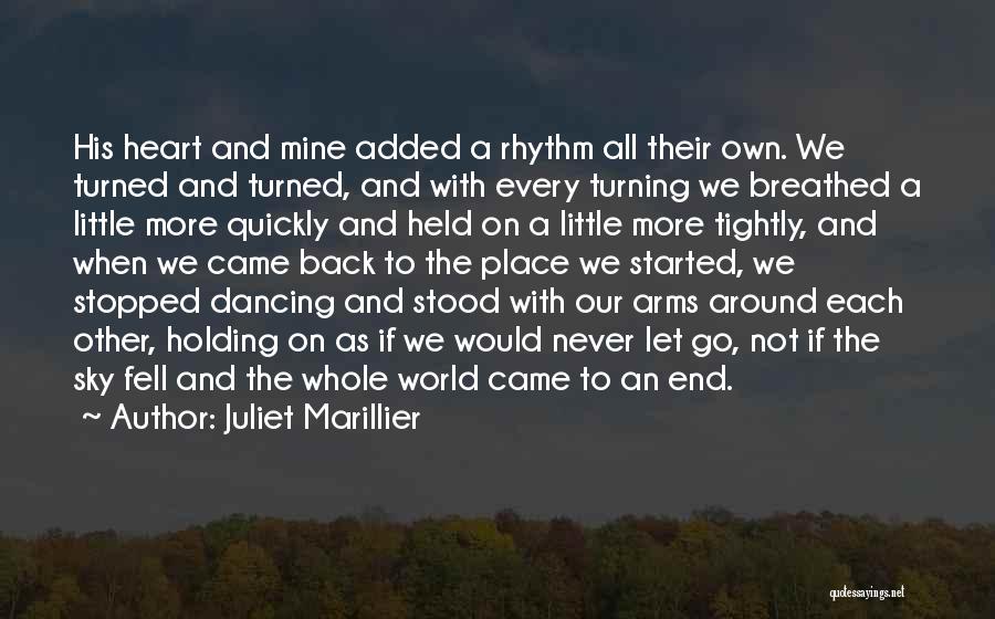 Juliet Marillier Quotes: His Heart And Mine Added A Rhythm All Their Own. We Turned And Turned, And With Every Turning We Breathed