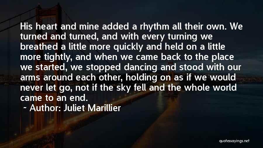 Juliet Marillier Quotes: His Heart And Mine Added A Rhythm All Their Own. We Turned And Turned, And With Every Turning We Breathed