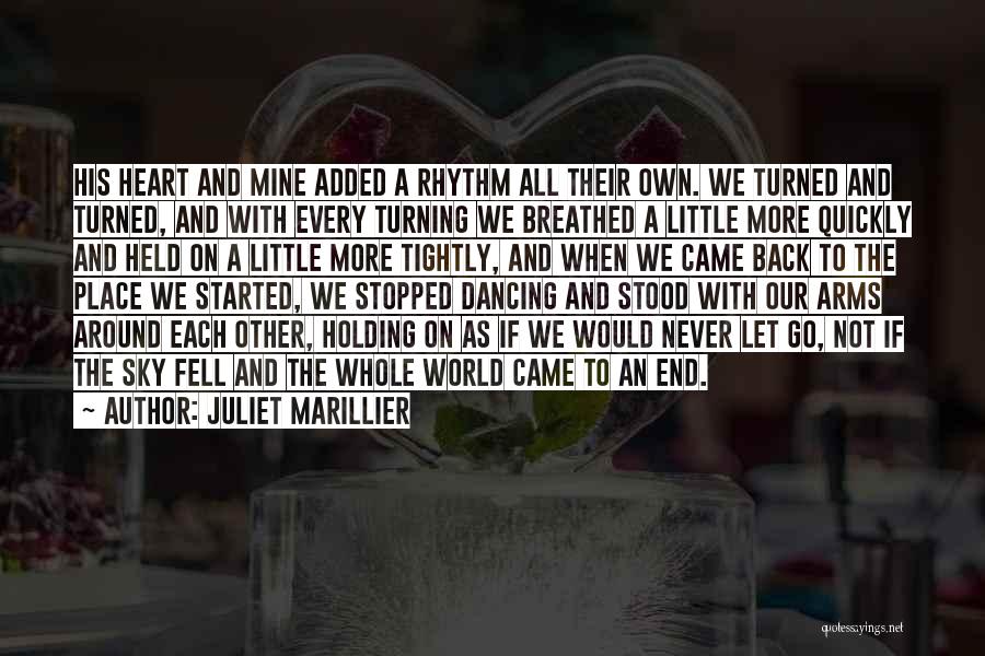 Juliet Marillier Quotes: His Heart And Mine Added A Rhythm All Their Own. We Turned And Turned, And With Every Turning We Breathed