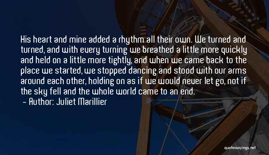 Juliet Marillier Quotes: His Heart And Mine Added A Rhythm All Their Own. We Turned And Turned, And With Every Turning We Breathed