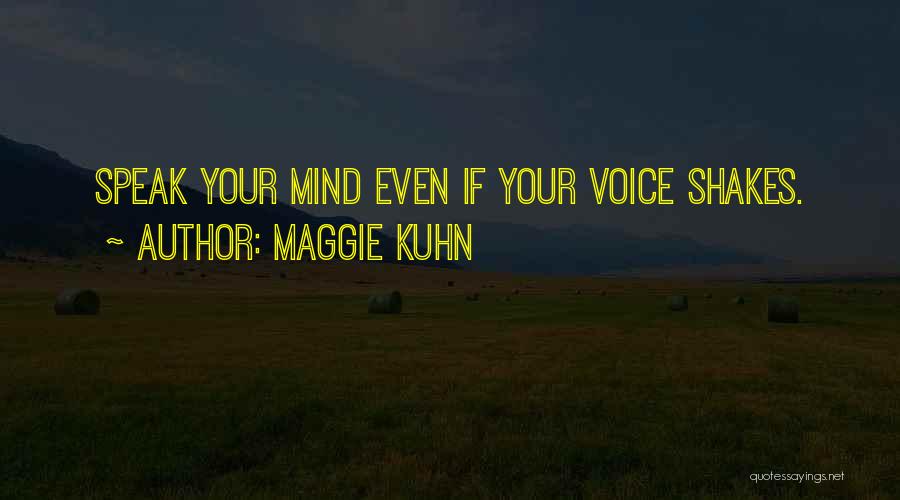 Maggie Kuhn Quotes: Speak Your Mind Even If Your Voice Shakes.