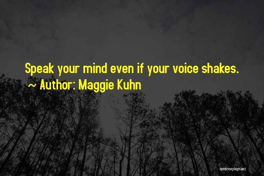 Maggie Kuhn Quotes: Speak Your Mind Even If Your Voice Shakes.