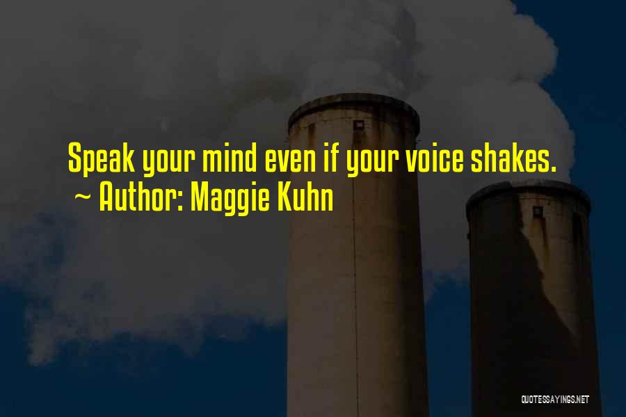 Maggie Kuhn Quotes: Speak Your Mind Even If Your Voice Shakes.