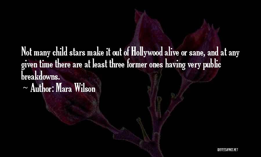 Mara Wilson Quotes: Not Many Child Stars Make It Out Of Hollywood Alive Or Sane, And At Any Given Time There Are At