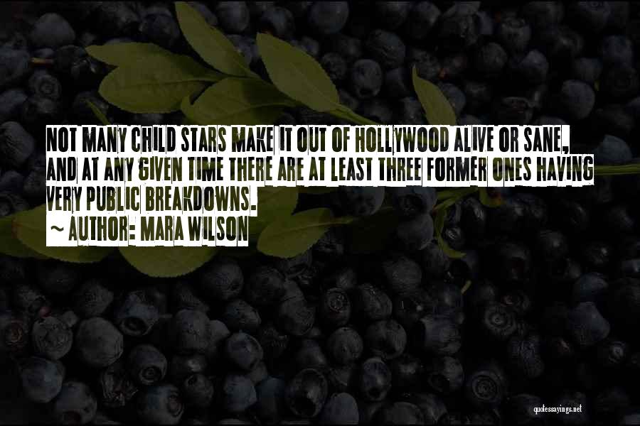 Mara Wilson Quotes: Not Many Child Stars Make It Out Of Hollywood Alive Or Sane, And At Any Given Time There Are At