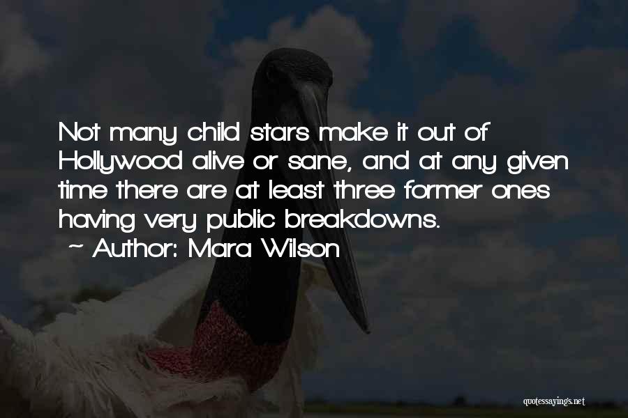Mara Wilson Quotes: Not Many Child Stars Make It Out Of Hollywood Alive Or Sane, And At Any Given Time There Are At