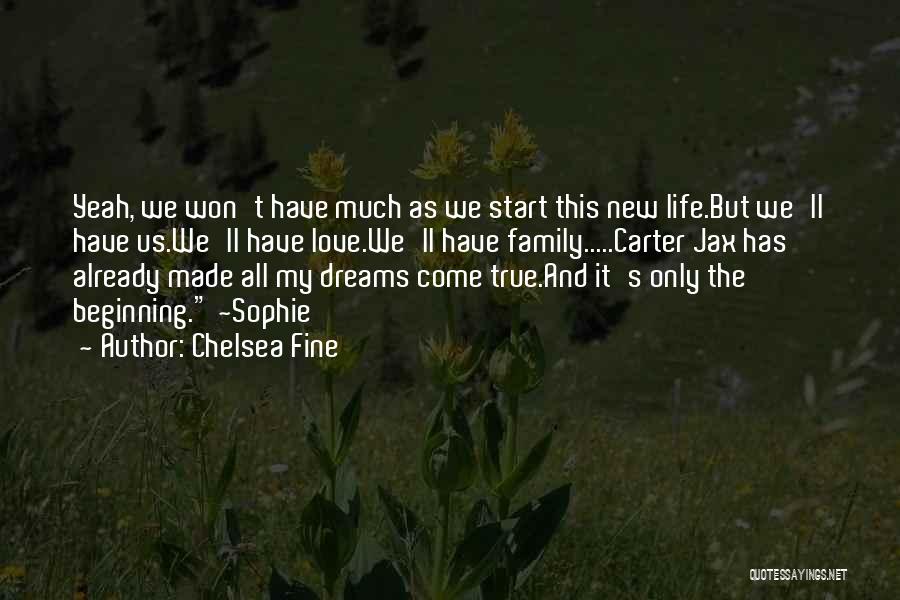 Chelsea Fine Quotes: Yeah, We Won't Have Much As We Start This New Life.but We'll Have Us.we'll Have Love.we'll Have Family.....carter Jax Has