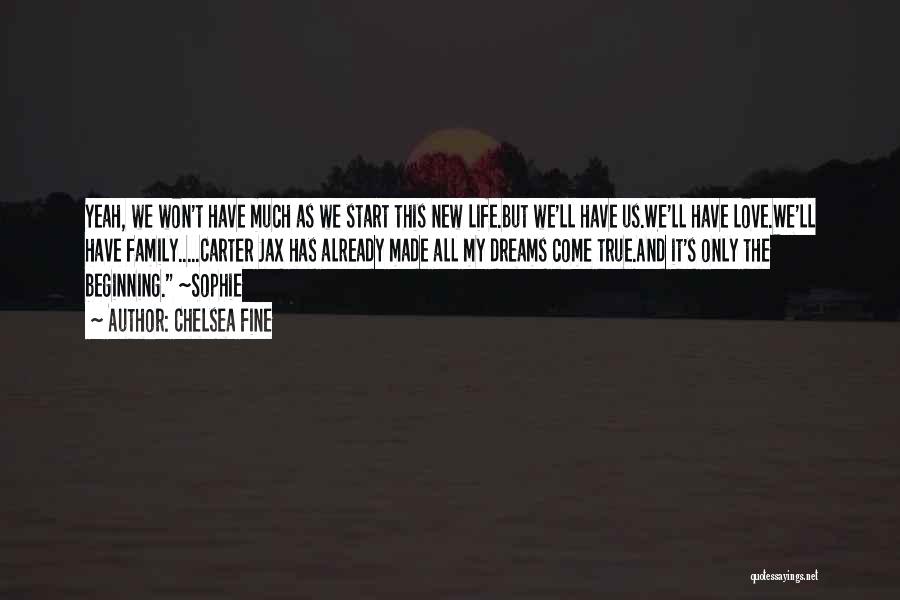 Chelsea Fine Quotes: Yeah, We Won't Have Much As We Start This New Life.but We'll Have Us.we'll Have Love.we'll Have Family.....carter Jax Has