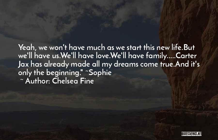 Chelsea Fine Quotes: Yeah, We Won't Have Much As We Start This New Life.but We'll Have Us.we'll Have Love.we'll Have Family.....carter Jax Has