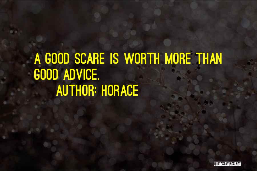 Horace Quotes: A Good Scare Is Worth More Than Good Advice.