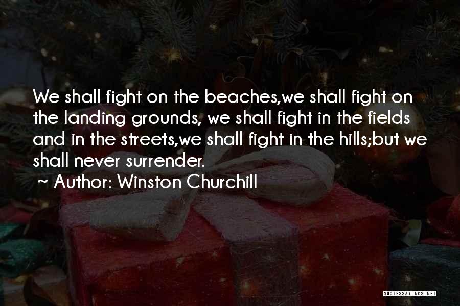 Winston Churchill Quotes: We Shall Fight On The Beaches,we Shall Fight On The Landing Grounds, We Shall Fight In The Fields And In