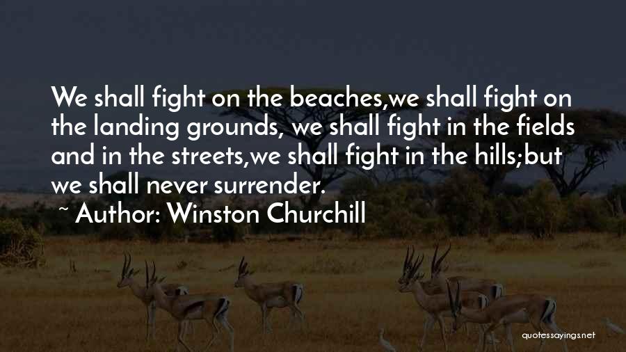 Winston Churchill Quotes: We Shall Fight On The Beaches,we Shall Fight On The Landing Grounds, We Shall Fight In The Fields And In