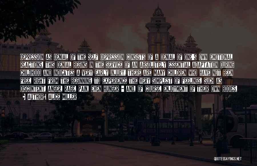 Alice Miller Quotes: Depression As Denial Of The Self Depression Consists Of A Denial Of One's Own Emotional Reactions. This Denial Begins In
