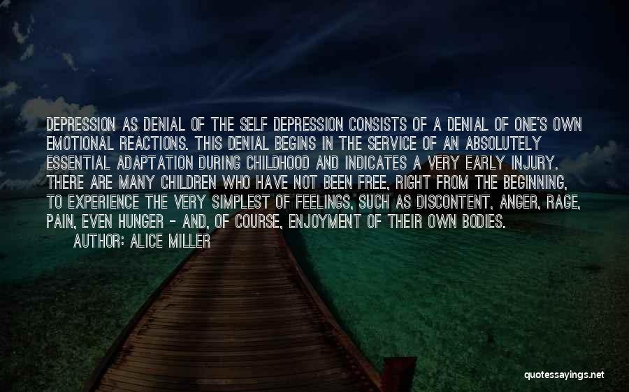 Alice Miller Quotes: Depression As Denial Of The Self Depression Consists Of A Denial Of One's Own Emotional Reactions. This Denial Begins In