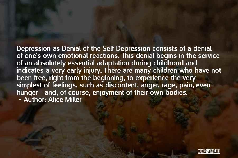 Alice Miller Quotes: Depression As Denial Of The Self Depression Consists Of A Denial Of One's Own Emotional Reactions. This Denial Begins In