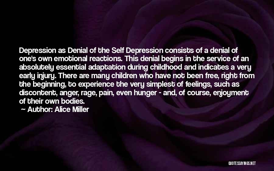 Alice Miller Quotes: Depression As Denial Of The Self Depression Consists Of A Denial Of One's Own Emotional Reactions. This Denial Begins In