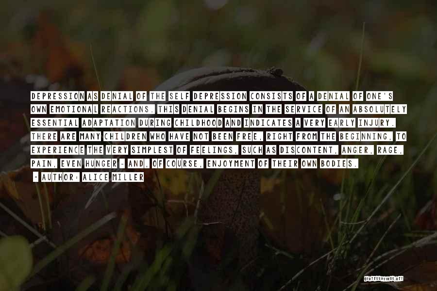 Alice Miller Quotes: Depression As Denial Of The Self Depression Consists Of A Denial Of One's Own Emotional Reactions. This Denial Begins In