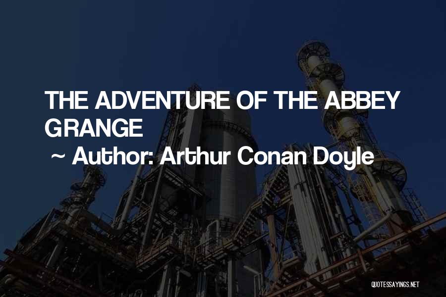 Arthur Conan Doyle Quotes: The Adventure Of The Abbey Grange