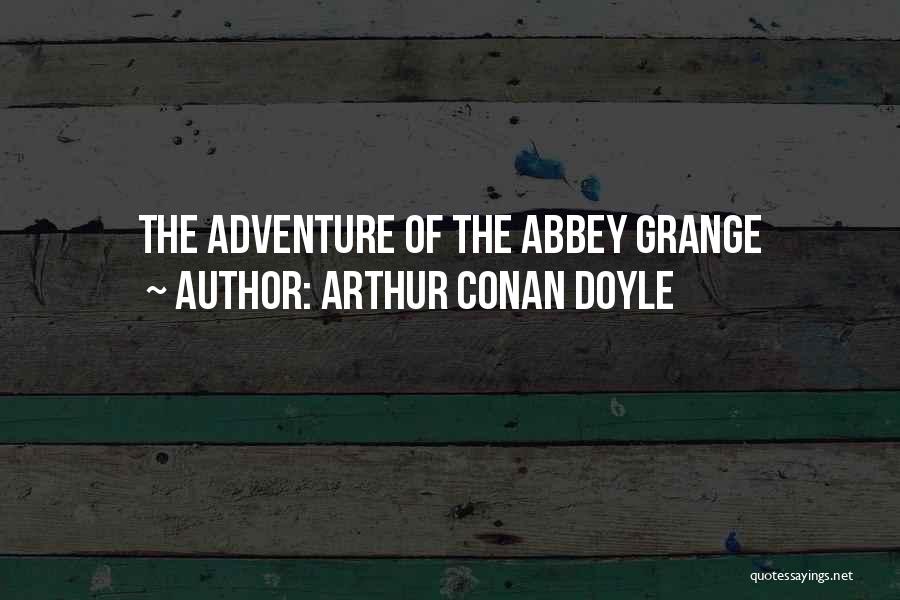 Arthur Conan Doyle Quotes: The Adventure Of The Abbey Grange