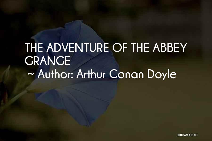 Arthur Conan Doyle Quotes: The Adventure Of The Abbey Grange