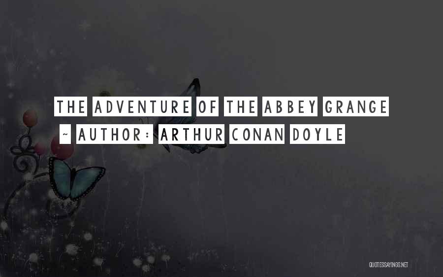 Arthur Conan Doyle Quotes: The Adventure Of The Abbey Grange