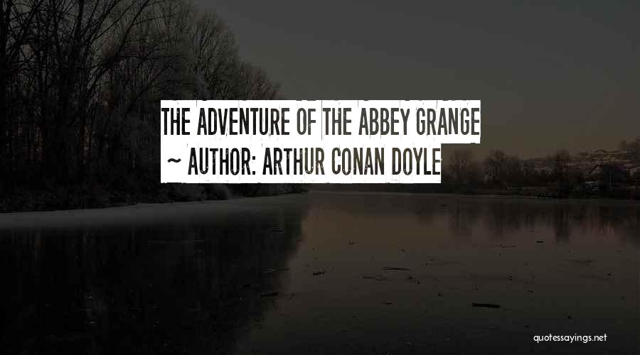 Arthur Conan Doyle Quotes: The Adventure Of The Abbey Grange