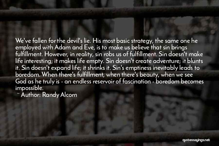 Randy Alcorn Quotes: We've Fallen For The Devil's Lie. His Most Basic Strategy, The Same One He Employed With Adam And Eve, Is