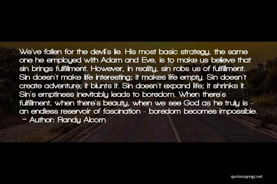 Randy Alcorn Quotes: We've Fallen For The Devil's Lie. His Most Basic Strategy, The Same One He Employed With Adam And Eve, Is