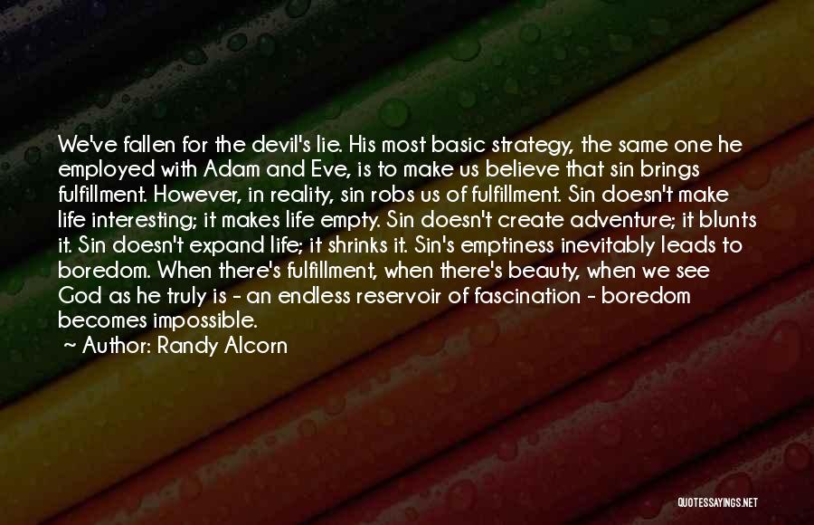 Randy Alcorn Quotes: We've Fallen For The Devil's Lie. His Most Basic Strategy, The Same One He Employed With Adam And Eve, Is