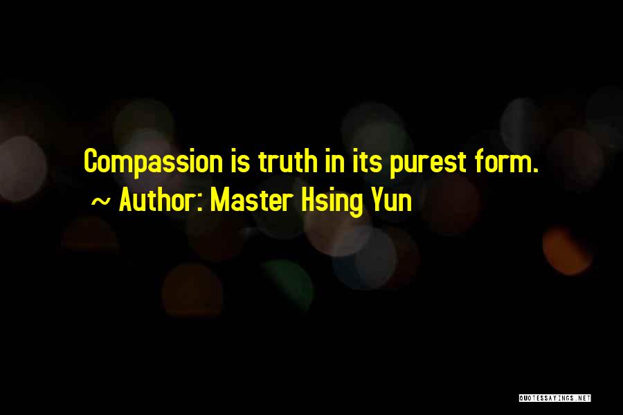 Master Hsing Yun Quotes: Compassion Is Truth In Its Purest Form.