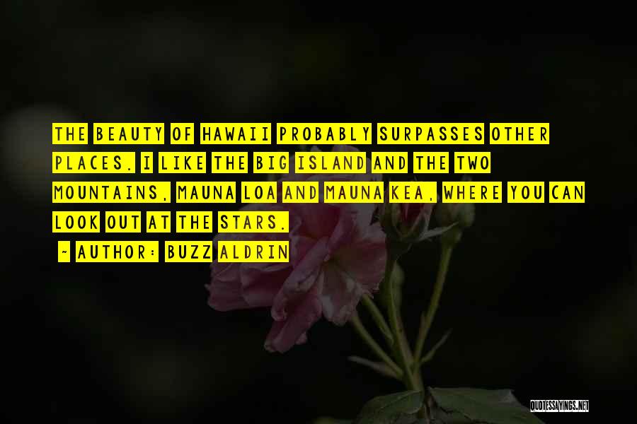 Buzz Aldrin Quotes: The Beauty Of Hawaii Probably Surpasses Other Places. I Like The Big Island And The Two Mountains, Mauna Loa And