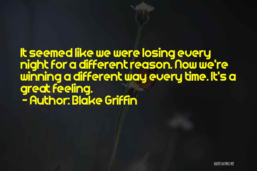 Blake Griffin Quotes: It Seemed Like We Were Losing Every Night For A Different Reason. Now We're Winning A Different Way Every Time.