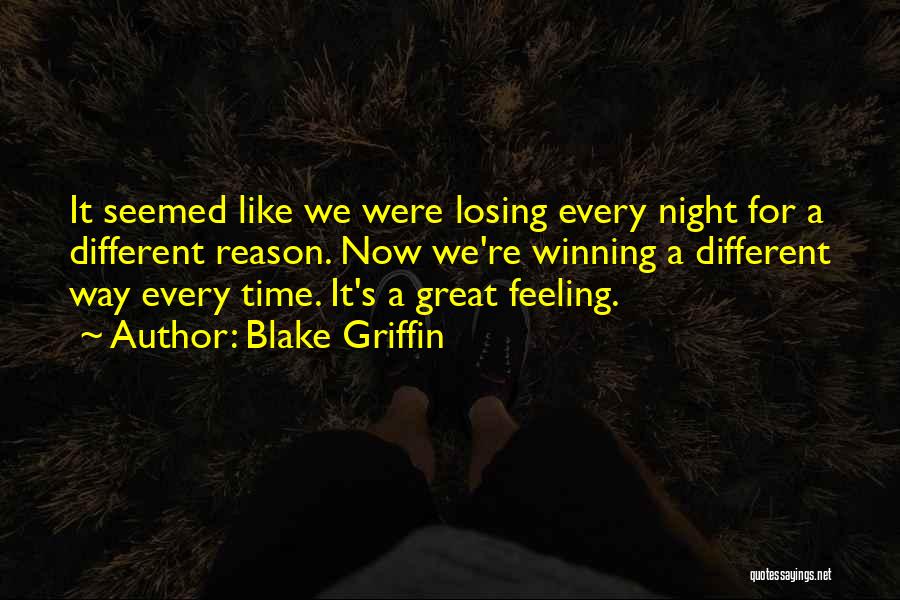 Blake Griffin Quotes: It Seemed Like We Were Losing Every Night For A Different Reason. Now We're Winning A Different Way Every Time.