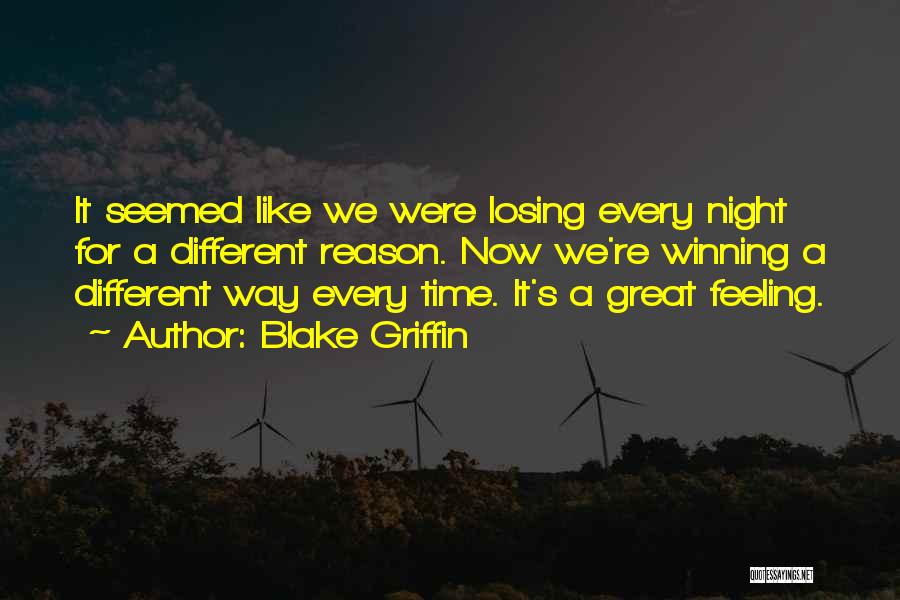 Blake Griffin Quotes: It Seemed Like We Were Losing Every Night For A Different Reason. Now We're Winning A Different Way Every Time.