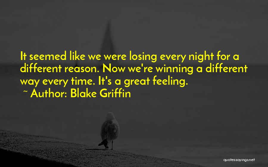 Blake Griffin Quotes: It Seemed Like We Were Losing Every Night For A Different Reason. Now We're Winning A Different Way Every Time.