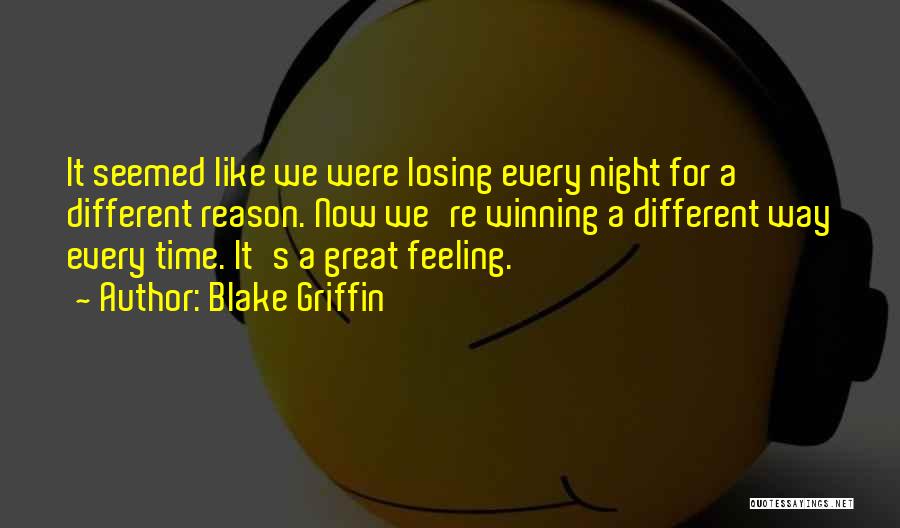 Blake Griffin Quotes: It Seemed Like We Were Losing Every Night For A Different Reason. Now We're Winning A Different Way Every Time.