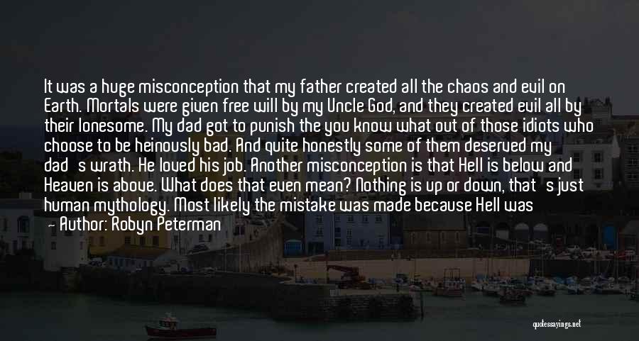 Robyn Peterman Quotes: It Was A Huge Misconception That My Father Created All The Chaos And Evil On Earth. Mortals Were Given Free