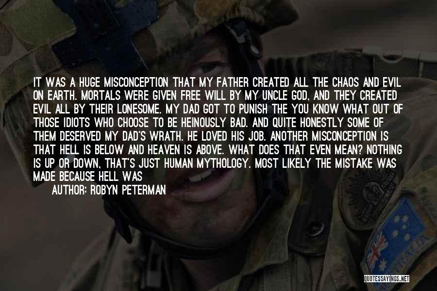 Robyn Peterman Quotes: It Was A Huge Misconception That My Father Created All The Chaos And Evil On Earth. Mortals Were Given Free