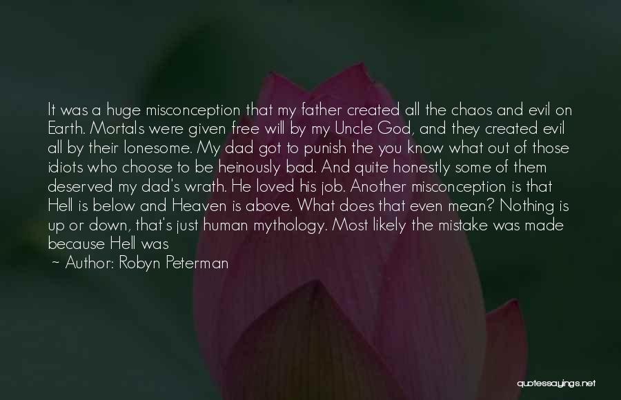 Robyn Peterman Quotes: It Was A Huge Misconception That My Father Created All The Chaos And Evil On Earth. Mortals Were Given Free