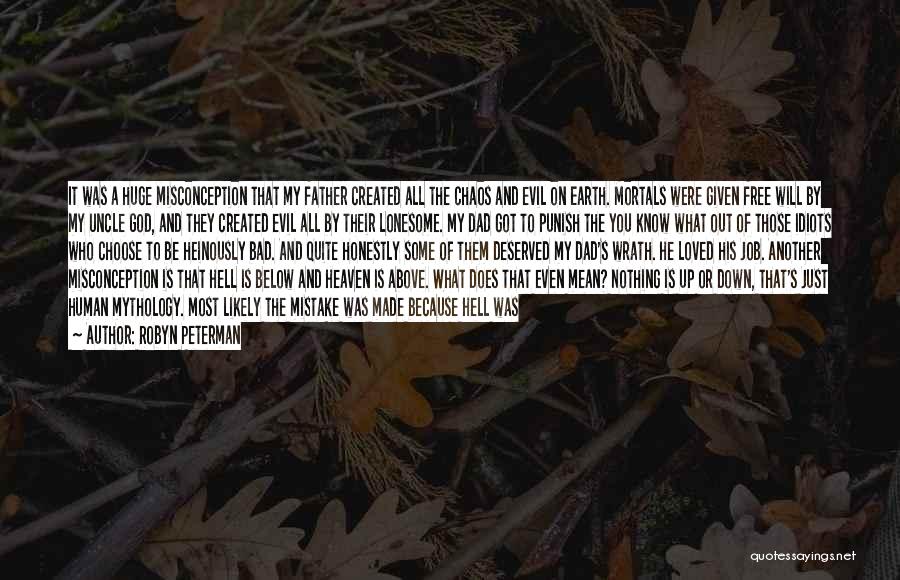 Robyn Peterman Quotes: It Was A Huge Misconception That My Father Created All The Chaos And Evil On Earth. Mortals Were Given Free