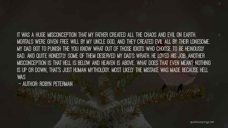 Robyn Peterman Quotes: It Was A Huge Misconception That My Father Created All The Chaos And Evil On Earth. Mortals Were Given Free