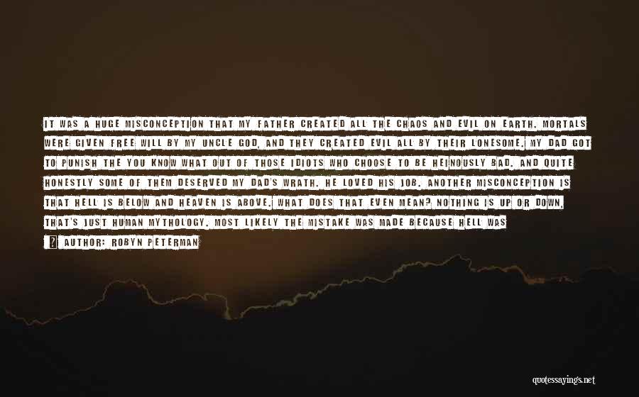 Robyn Peterman Quotes: It Was A Huge Misconception That My Father Created All The Chaos And Evil On Earth. Mortals Were Given Free