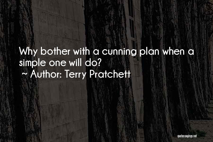 Terry Pratchett Quotes: Why Bother With A Cunning Plan When A Simple One Will Do?