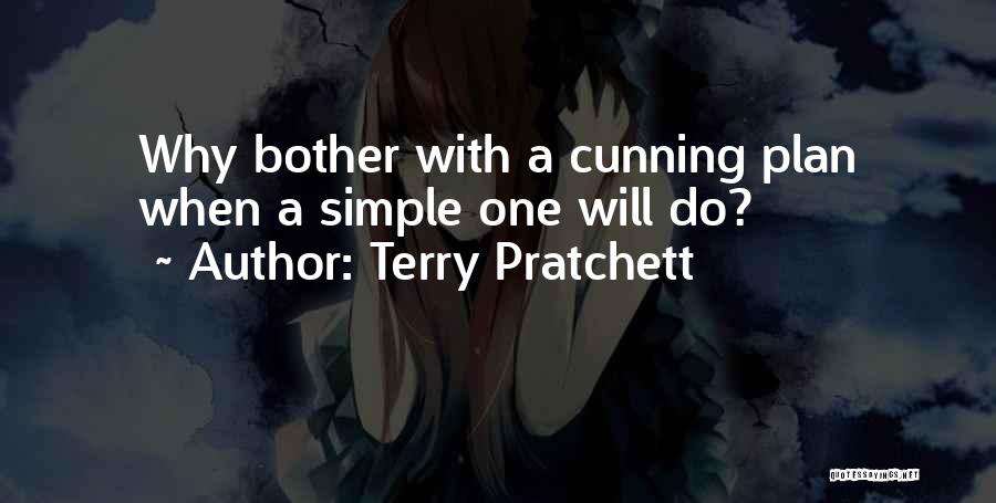 Terry Pratchett Quotes: Why Bother With A Cunning Plan When A Simple One Will Do?