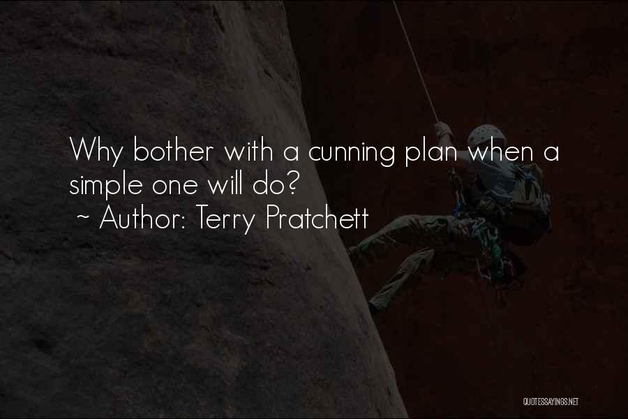 Terry Pratchett Quotes: Why Bother With A Cunning Plan When A Simple One Will Do?