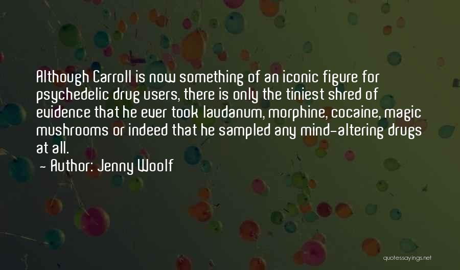 Jenny Woolf Quotes: Although Carroll Is Now Something Of An Iconic Figure For Psychedelic Drug Users, There Is Only The Tiniest Shred Of