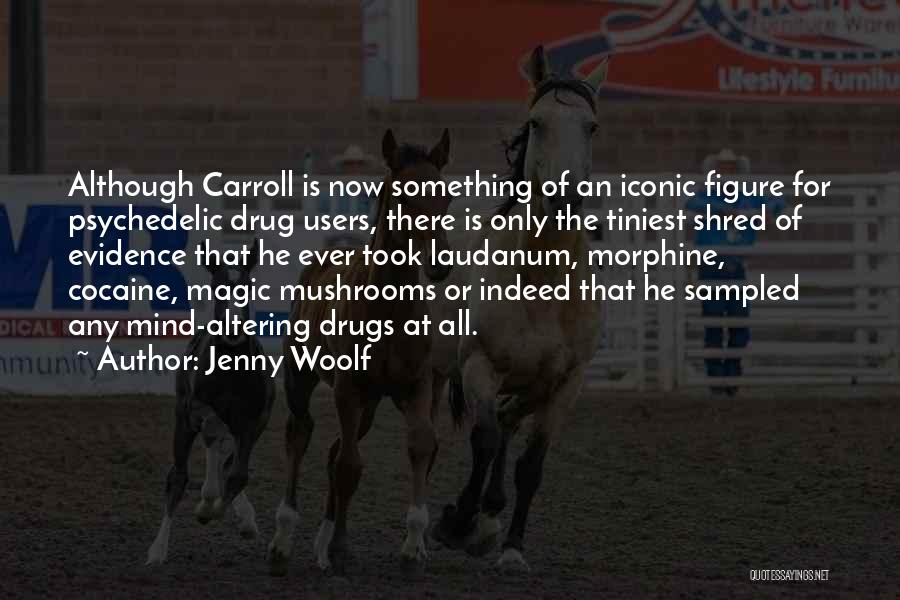 Jenny Woolf Quotes: Although Carroll Is Now Something Of An Iconic Figure For Psychedelic Drug Users, There Is Only The Tiniest Shred Of