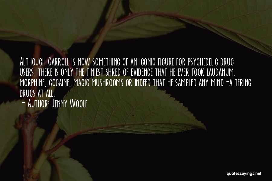 Jenny Woolf Quotes: Although Carroll Is Now Something Of An Iconic Figure For Psychedelic Drug Users, There Is Only The Tiniest Shred Of